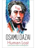 Human Lost si alte proze scurte autobiografice/Osamu Dazai