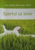 Sportul ca Loisir - Ioan Iacob, Mihai Radu Iacob, Editura Demiurg, 2005, Medicina alternativa, 138 pagini