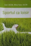 Sportul ca Loisir - Ioan Iacob, Mihai Radu Iacob, Editura Demiurg, 2005, Medicina alternativa, 138 pagini