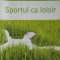 SPORTUL CA LOISIR-IOAN IACOB, MIHAI RADU IACOB-241649