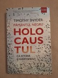 Păm&acirc;ntul negru ~ Holocaustul ca istorie și avertisment - Timothy Snyder