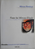 Viata lui Mircea Eliade &ndash; Mircea Handoca