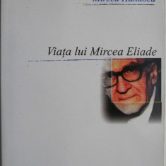 Viata lui Mircea Eliade – Mircea Handoca