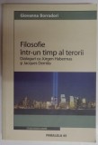 FILOSOFIE INTR-UN TIMP AL TERORII , DIALOGURI CU JURGEN HABERMAS SI JACQUES DERRIDA , 2005