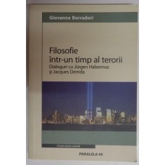 FILOSOFIE INTR-UN TIMP AL TERORII , DIALOGURI CU JURGEN HABERMAS SI JACQUES DERRIDA , 2005