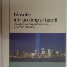 FILOSOFIE INTR-UN TIMP AL TERORII , DIALOGURI CU JURGEN HABERMAS SI JACQUES DERRIDA , 2005