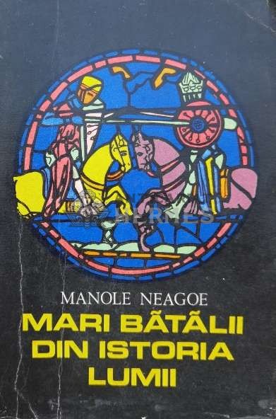 Mari batalii din istoria lumii - Manole Neagoe (J3)