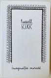 Imaginatia morala - Russell Kirk, Baroque Books&amp;Arts, 2014, 384 pagini, Filosofie