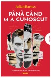P&acirc;nă c&acirc;nd m-a cunoscut - Julian Barnes - Editura Nemira