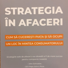 Strategia in afaceri Cum sa cuceresti piata si sa ocupi un loc in mintea consumatorului