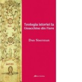 Teologia istoriei la Gioacchino din Fiore - Dan Siserman