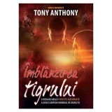 Imblanzirea tigrului. O remarcabila poveste adevarata a unui campion mondial de Kung Fu. Editia a 2-a - Tony Anthony