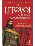Istoria povestita copiilor. Litovoi si Scoala Solomonarilor. Volumul 4/Simona Antonescu
