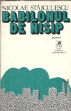 Cumpara ieftin Babilonul de nisip - Nicolae Staiculescu, Literatura Romana Clasica, Proza, Editura Cartea Romaneasca, Editie 1979