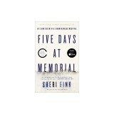 Five Days at Memorial: Life and Death in a Storm-Ravaged Hospital
