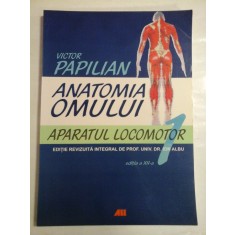ANATOMIA OMULUI - volumul 1 - APARATUL LOCOMOTOR - VICTOR PAPILIAN - editia a XII-a -2014