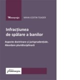 Infractiunea de spalare a banilor. Aspecte doctrinare si jurisprudentiale. Abordare pluridisciplinara - Mihai-Costin Toader