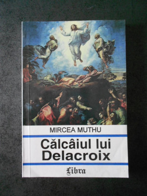 Mircea Muthu - Calcaiul lui Delacroix foto