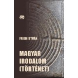 Magyar irodalom(t&ouml;rt&eacute;net) - Fried Istv&aacute;n