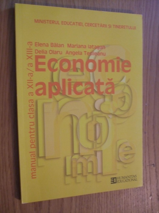 ECONOMIE APLICATA cl. a XII -a - Elena Balan, Mariana Iatagan - 2011, 144 p.