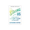 Saving Us: A Climate Scientist&#039;s Case for Hope and Healing in a Divided World