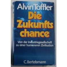DIE ZUKUNFTS CHANCE von ALVIN TOFFLER , VON DER INDUSTRIEGESELLSCHAFT ZU EINER HUMANEREN ZIVILISATION , 1980
