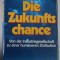 DIE ZUKUNFTS CHANCE von ALVIN TOFFLER , VON DER INDUSTRIEGESELLSCHAFT ZU EINER HUMANEREN ZIVILISATION , 1980