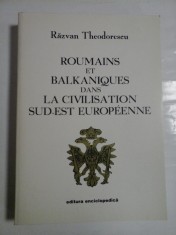 ROUMAINS ET BALKANIQUES DANS LA CIVILISATION SUD-EST EUROPEENNE - RAZVAN THEODORESCU