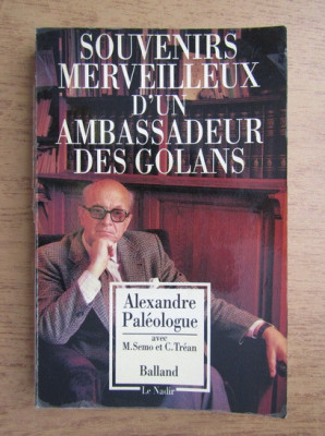 Alexandru Paleologu - Souvenirs merveilleux d&amp;#039;un ambassadeur des golans foto
