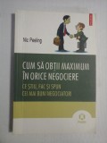 CUM SA OBTII MAXIMUM IN ORICE NEGOCIERE * Ce stiu, fac si spun cei mai buni negociatori - Nic PEELING