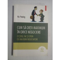 CUM SA OBTII MAXIMUM IN ORICE NEGOCIERE * Ce stiu, fac si spun cei mai buni negociatori - Nic PEELING