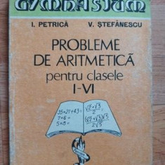 Probleme de aritmetica pentru clasele 1-6 - I. Petrica, V. Stefanescu