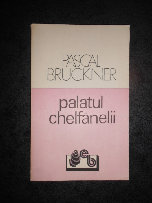 PASCAL BRUKNER - PALATUL CHELFANELII