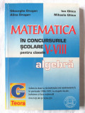 &quot;MATEMATICA IN CONCURSURILE SCOLARE pt.clasele V-VIII - ALGEBRA&quot;, Drugan, Ghica, Teora