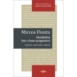 Filosofia intr-o lume pragmatica - Mircea Flonta
