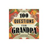 100 Questions for Grandpa: A Journal to Inspire Reflection and Connection