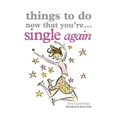 Things to Do Now That You're Single Again