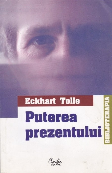 PUTEREA PREZENTULUI - GHID PRACTIC - ECKHART TOLLE