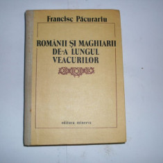 Romanii Si Maghiarii De-a Lungul Veacurilor - Francisc Pacurariu ,552202