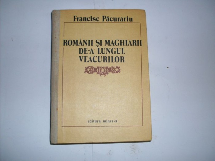 Romanii Si Maghiarii De-a Lungul Veacurilor - Francisc Pacurariu , 20832