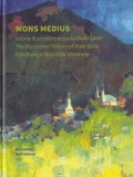 Istoria Ilustrata a Orasului Baia Sprie Mons Medius - 165 Pagini, Editia 2017, Limbi Rom&acirc;nă, Maghiară, Engleză, Copertă Cartonată