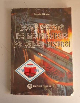 Serafin Mărgan- Două secole de metalurgie pe Valea Bistrei- dedicatie , autograf foto