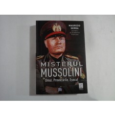 MISTERUL MUSSOLINI (autograf si dedicatie) - OMUL. PROVOCARILE. ESECUL - MAURIZIO SERRA