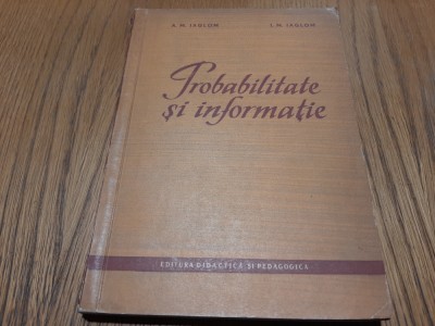 PROBABILITATE SI INFORMATIE - A. M. Iaglom, I. M. Iaglom - 1963 315 p. foto
