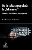 De la cultura populara la &#039;fake news&#039; - Claudiu Coman, Anca Diana Scarlat