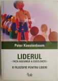 Liderul. Fata ascunsa a excelentei. O filozofie pentru lideri &ndash; Peter Koestenbaum