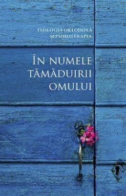 In numele tamaduirii omului. Teologia ortodoxa si psihoterapia foto