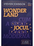 Steven Johnson - Wonderland - Cum a creat jocul lumea moderna (Editia: 2017)