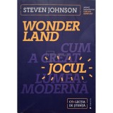 Steven Johnson - Wonderland - Cum a creat jocul lumea moderna (Editia: 2017)