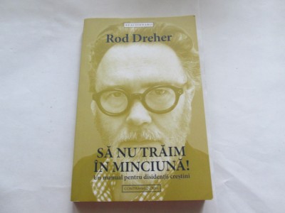 SA NU TRAIM IN MINCIUNA! - ROD DREHER foto